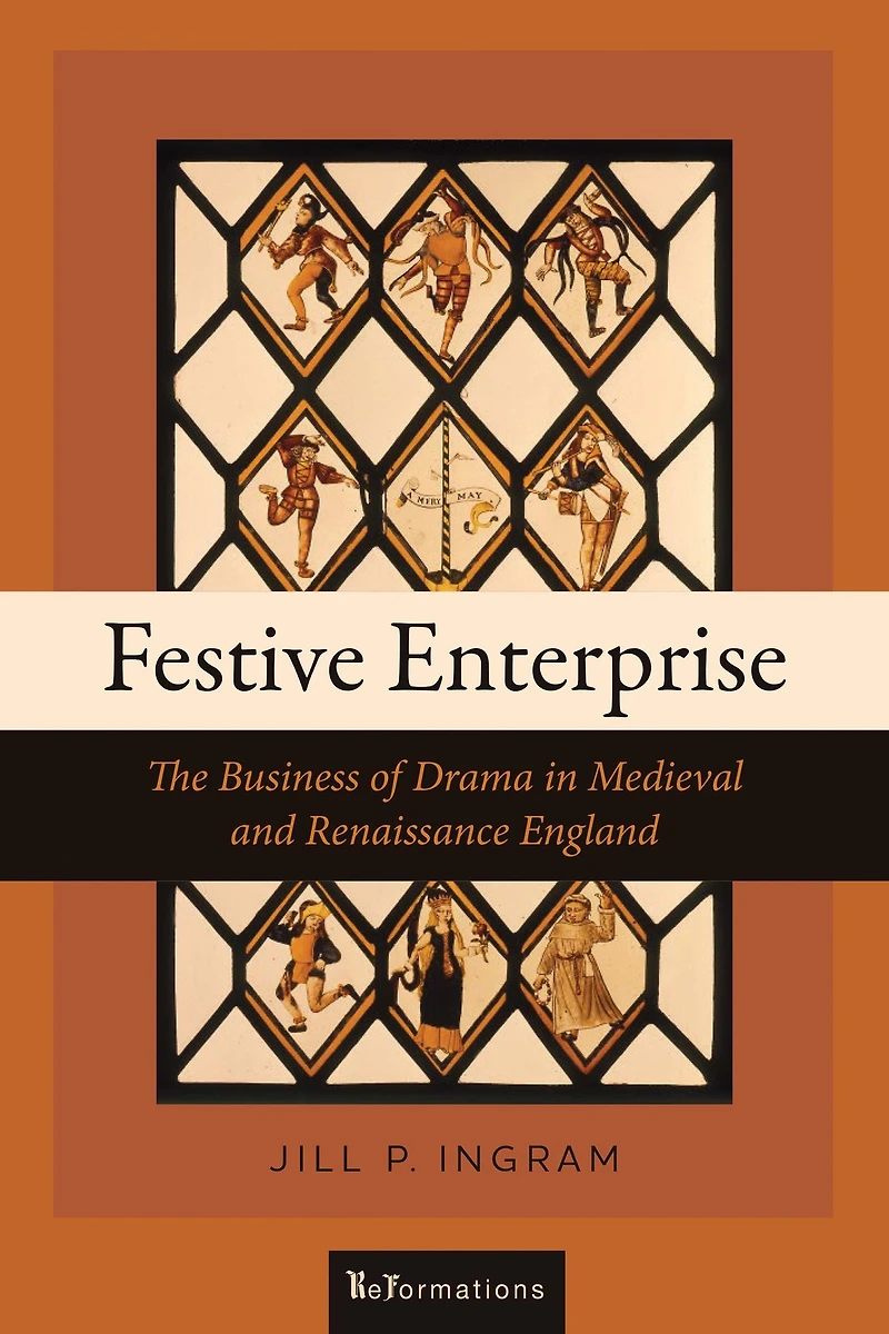Festive Enterprise: The Business of Drama Medieval and Renaissance England