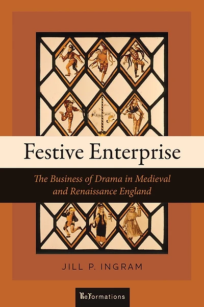 Festive Enterprise: The Business of Drama Medieval and Renaissance England
