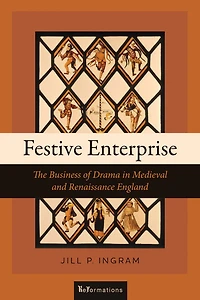 Festive Enterprise: The Business of Drama Medieval and Renaissance England