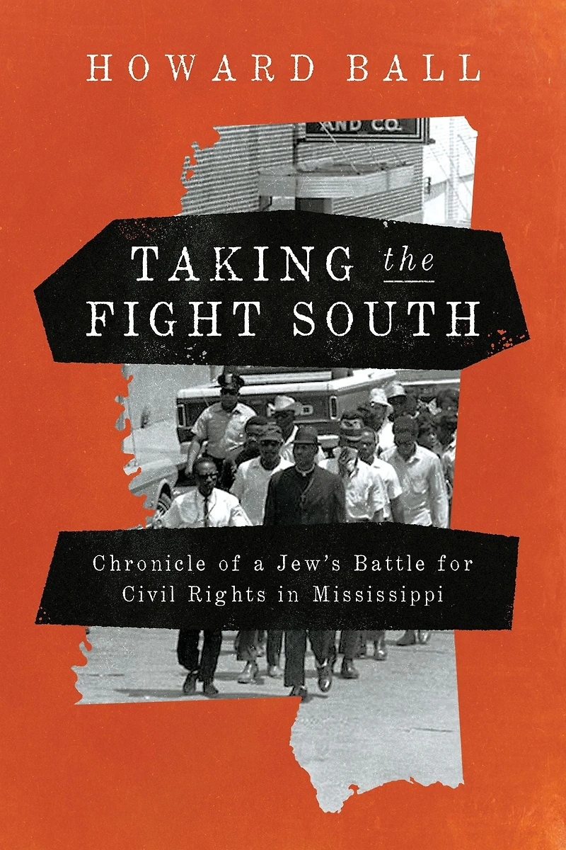 Taking the Fight South: Chronicle of a Jew's Battle for Civil Rights Mississippi