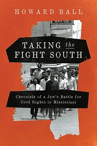 Taking the Fight South: Chronicle of a Jew's Battle for Civil Rights Mississippi