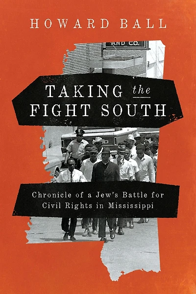 Taking the Fight South: Chronicle of a Jew's Battle for Civil Rights Mississippi