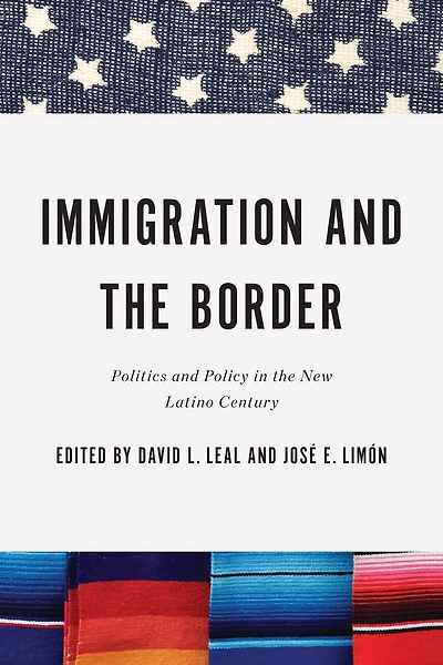 Immigration and the Border: Politics Policy New Latino Century