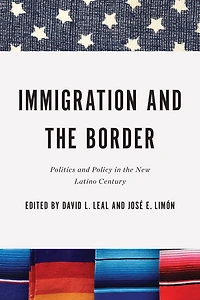 Immigration and the Border: Politics Policy New Latino Century