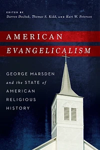 American Evangelicalism: George Marsden and the State of Religious History