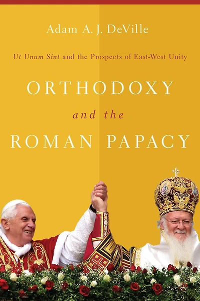 Orthodoxy and the Roman Papacy: Ut Unum Sint Prospects of East-West Unity