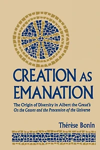 Creation as Emanation: the Origin of Diversity Albert Great's On Causes and Procession Universe
