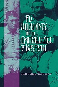 Ed Delahanty the Emerald Age of Baseball