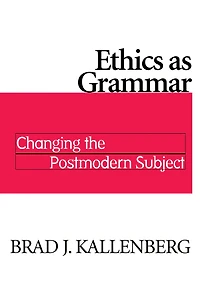Ethics as Grammar: Changing the Postmodern Subject