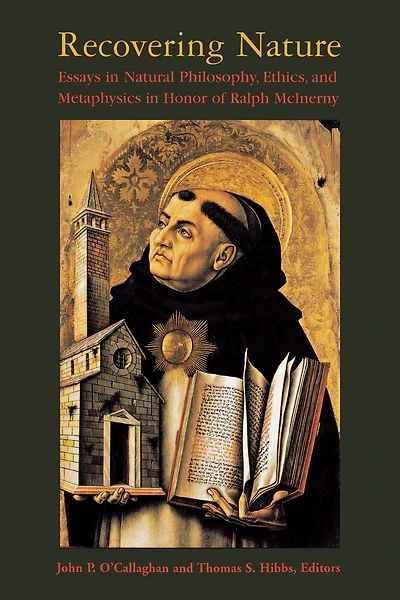 Recovering Nature: Essays Natural Philosophy, Ethics, and Metaphysics Honor of Ralph McInerny