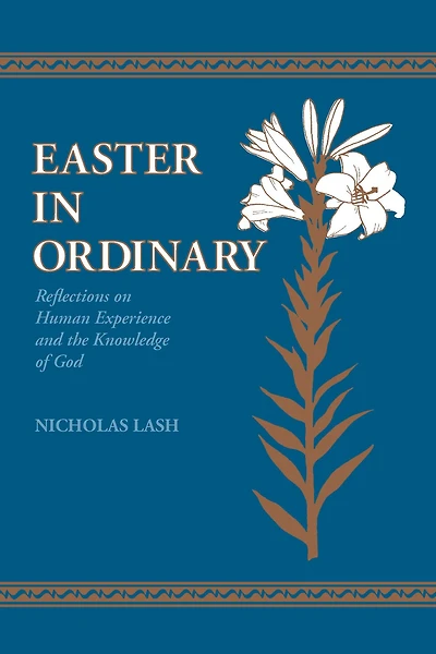 Easter Ordinary: Reflections on Human Experience and the Knowledge of God
