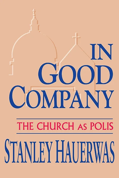 Good Company: The Church as Polis