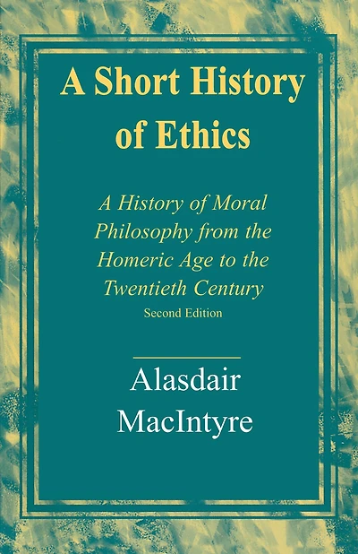 A Short History of Ethics: Moral Philosophy from the Homeric Age to Twentieth Century, Second Edition