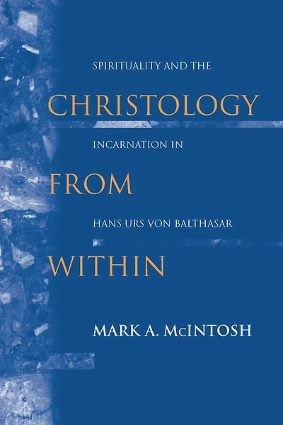 Christology from Within: Spirituality and the Incarnation Hans Urs von Balthasar