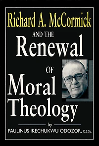 Richard A. McCormick and the Renewal of Moral Theology