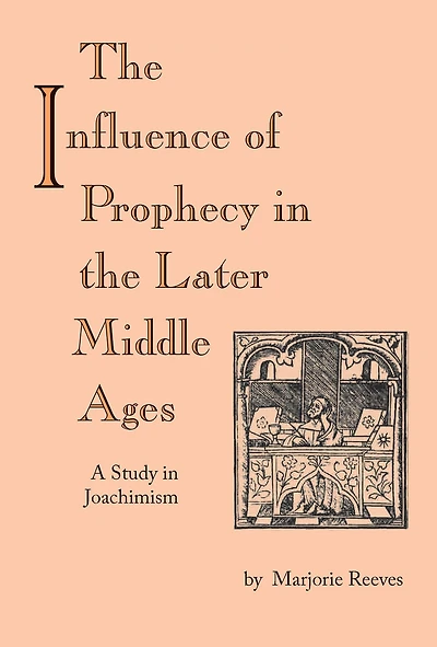 Influence of Prophecy the Later Middle Ages, The: A Study Joachimism