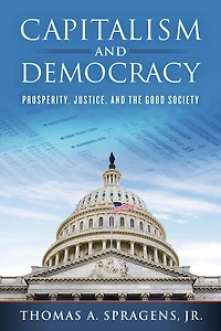 Capitalism and Democracy: Prosperity, Justice, the Good Society