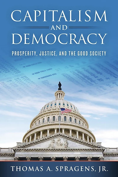 Capitalism and Democracy: Prosperity, Justice, the Good Society