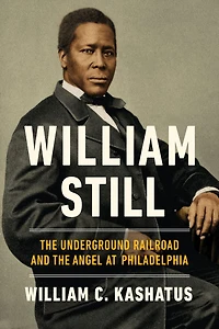 William Still: the Underground Railroad and Angel at Philadelphia