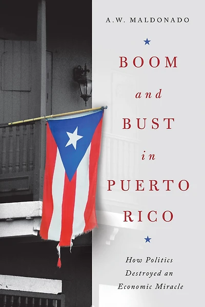 Boom and Bust Puerto Rico: How Politics Destroyed an Economic Miracle