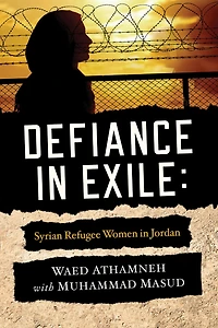 Defiance Exile: Syrian Refugee Women Jordan