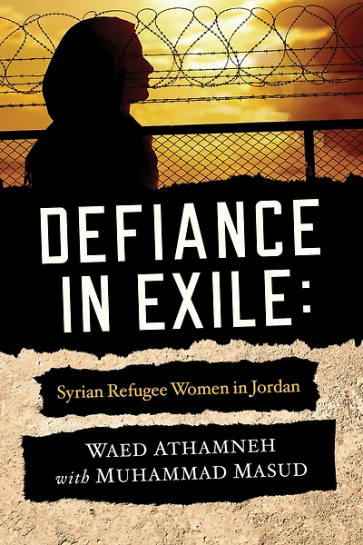 Defiance Exile: Syrian Refugee Women Jordan