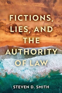 Fictions, Lies, and the Authority of Law