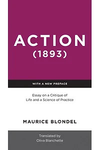 Action (1893): Essay on a Critique of Life and Science Practice