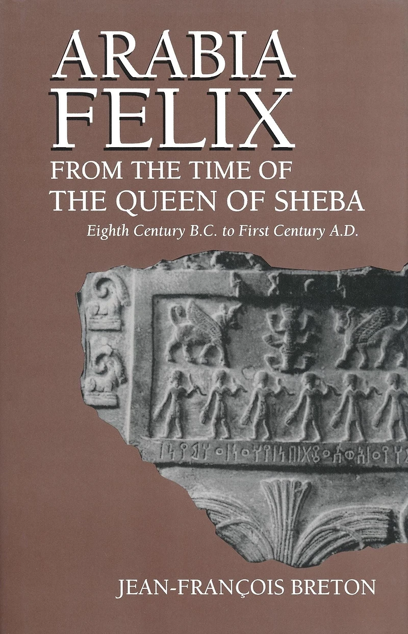 Arabia Felix From The Time Of Queen Sheba: Eighth Century B.C. to First A.D.