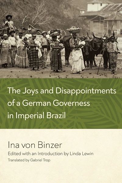 The Joys and Disappointments of a German Governess Imperial Brazil