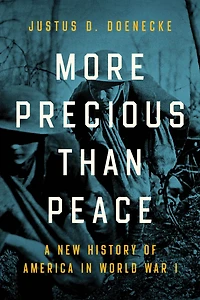 More Precious than Peace: A New History of America World War I