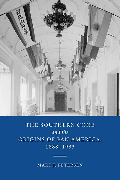 the Southern Cone and Origins of Pan America, 1888-1933