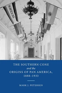 the Southern Cone and Origins of Pan America, 1888-1933