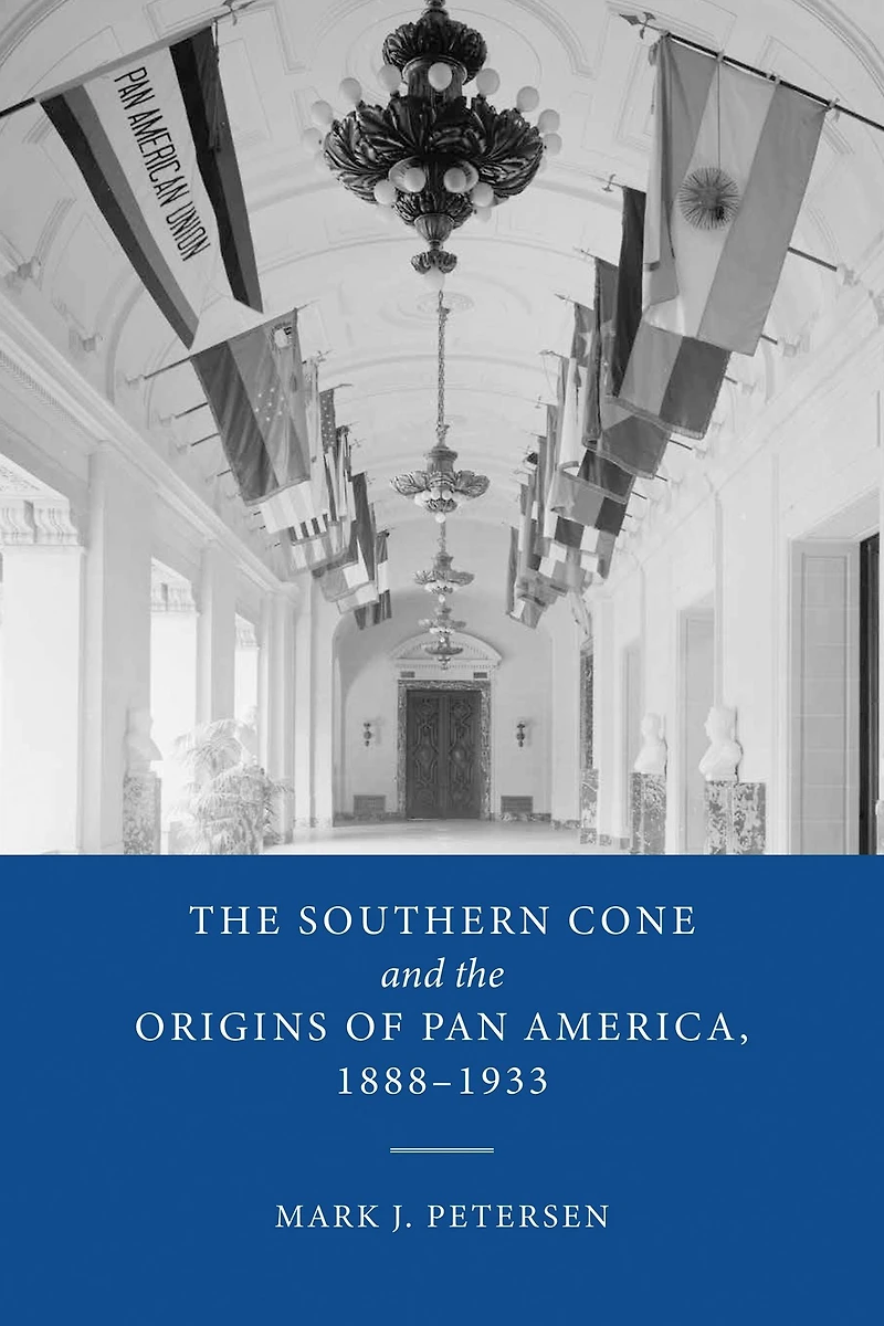 the Southern Cone and Origins of Pan America, 1888-1933
