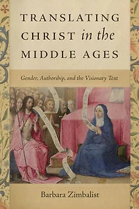 Translating Christ the Middle Ages: Gender, Authorship, and Visionary Text