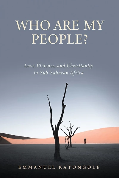 Who Are My People?: Love, Violence, and Christianity Sub-Saharan Africa