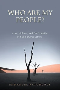 Who Are My People?: Love, Violence, and Christianity Sub-Saharan Africa