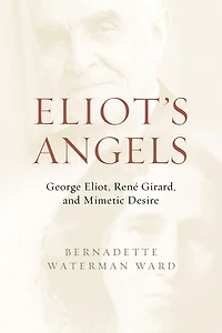 Eliot's Angels: George Eliot, René Girard, and Mimetic Desire