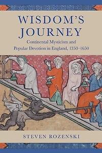 Wisdom's Journey: Continental Mysticism and Popular Devotion England, 1350-1650