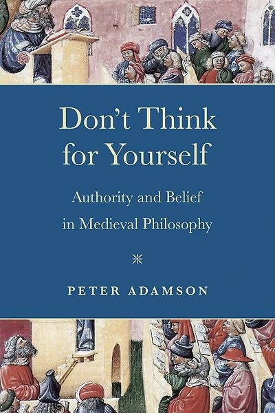 Don't Think for Yourself: Authority and Belief Medieval Philosophy