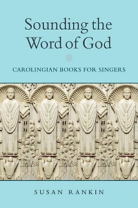 Sounding the Word of God: Carolingian Books for Singers