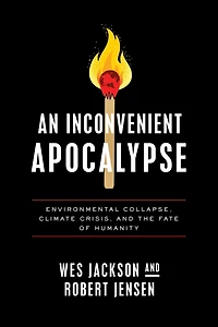 An Inconvenient Apocalypse: Environmental Collapse, Climate Crisis, and the Fate of Humanity