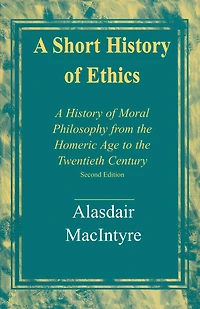 A Short History of Ethics: Moral Philosophy from the Homeric Age to Twentieth Century, Second Edition