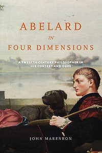 Abelard Four Dimensions: A Twelfth-Century Philosopher His Context and Ours