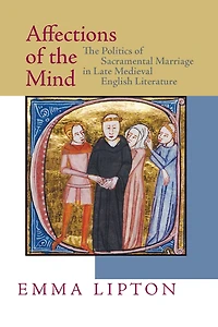 Affections of The Mind: Politics Sacramental Marriage Late Medieval English Literature