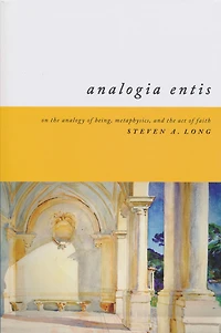 Analogia Entis: On the Analogy of Being, Metaphysics, and Act Faith