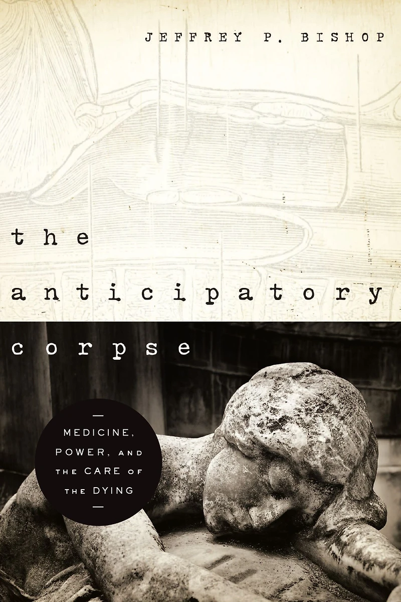 the Anticipatory Corpse: Medicine, Power, and Care of Dying