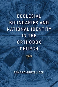 Ecclesial Boundaries and National Identity the Orthodox Church