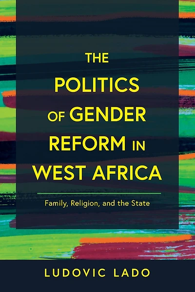 the Politics of Gender Reform West Africa: Family, Religion, and State