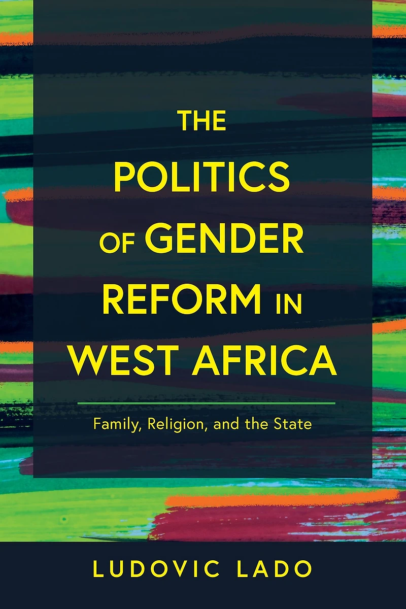the Politics of Gender Reform West Africa: Family, Religion, and State